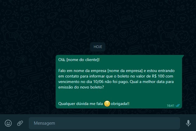 A seguinte imagem mostra um exemplo de mensagem de cobrança reativa, envida pelo whatsapp, que diz:

Olá, [nome do cliente]!

Falo em nome da empresa [nome da empresa] e estou entrando em contato para informar que o boleto no valor de R$ 100 com vencimento no dia 10/06 não foi pago. Qual a melhor data para emissão do novo boleto? 
